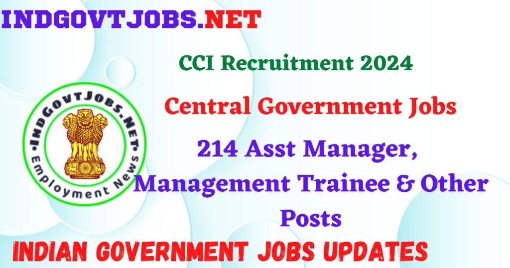 CCI Recruitment 2024 – 214 Asst Manager,  Management Trainee & Other Posts IndGovtjobs