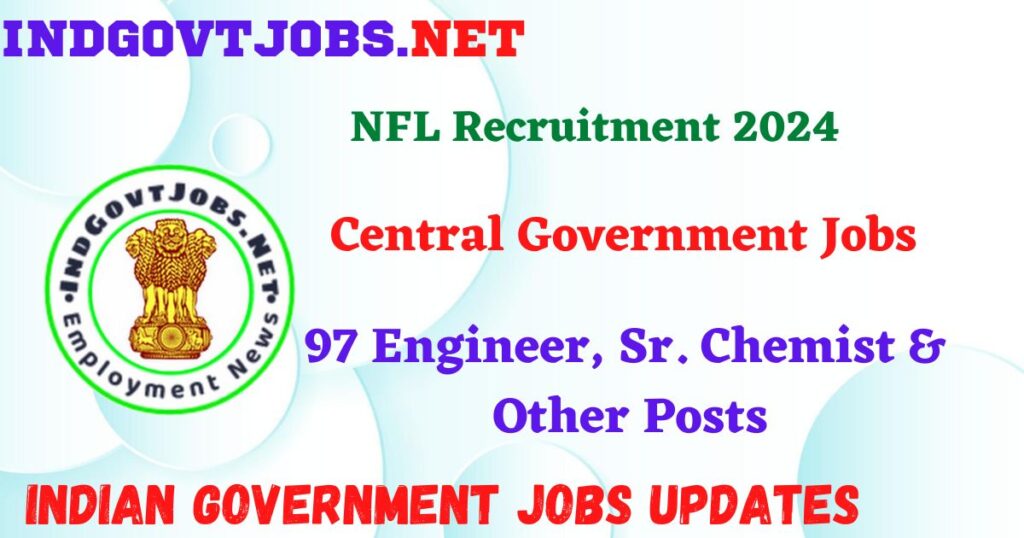 NFL Recruitment 2024 – 97 Engineer, Sr. Chemist & Other Posts IndGovtjobs