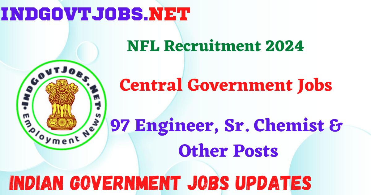 NFL Recruitment 2024 – 97 Engineer, Sr. Chemist & Other Posts IndGovtjobs