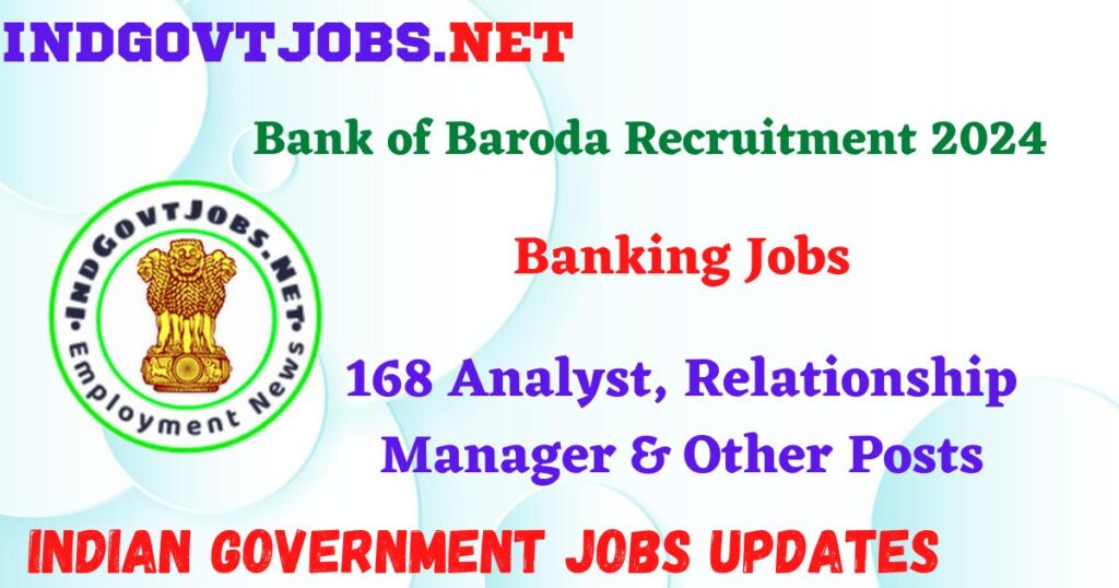 Bank of Baroda Recruitment 2024 – 168 Analyst, Relationship Manager & Other Posts IndGovtjobs
