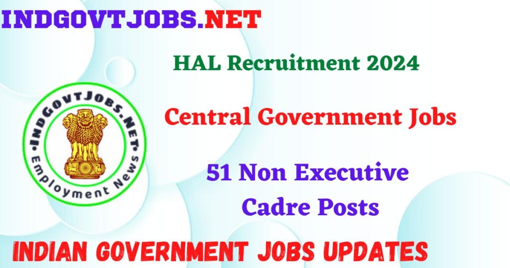 HAL Recruitment 2024 – 51 Non Executive Cadre Posts IndGovtjobs