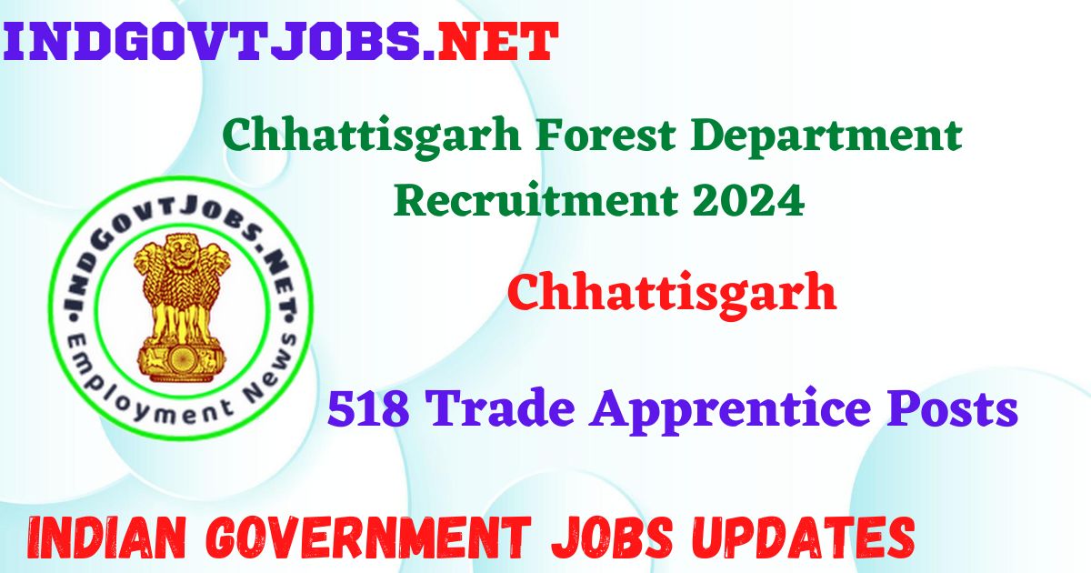 Chhattisgarh Forest Department Recruitment 2024 – 518 Trade Apprentice Posts IndGovtjobs