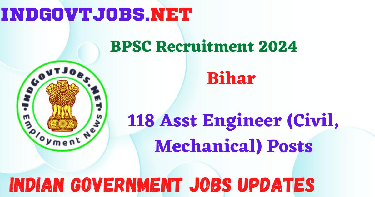 BPSC Recruitment 2024 – 118 Asst Engineer (Civil, Mechanical) Posts IndGovtjobs