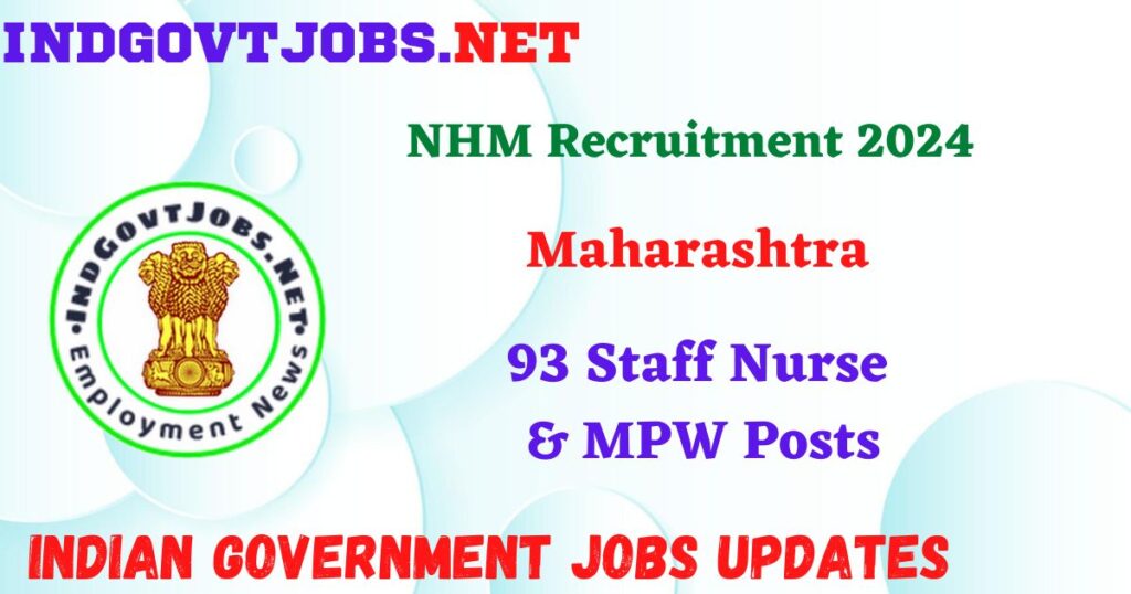 NHM Maharashtra Recruitment 2024 – 93 Staff Nurse & MPW Posts IndGovtjobs

