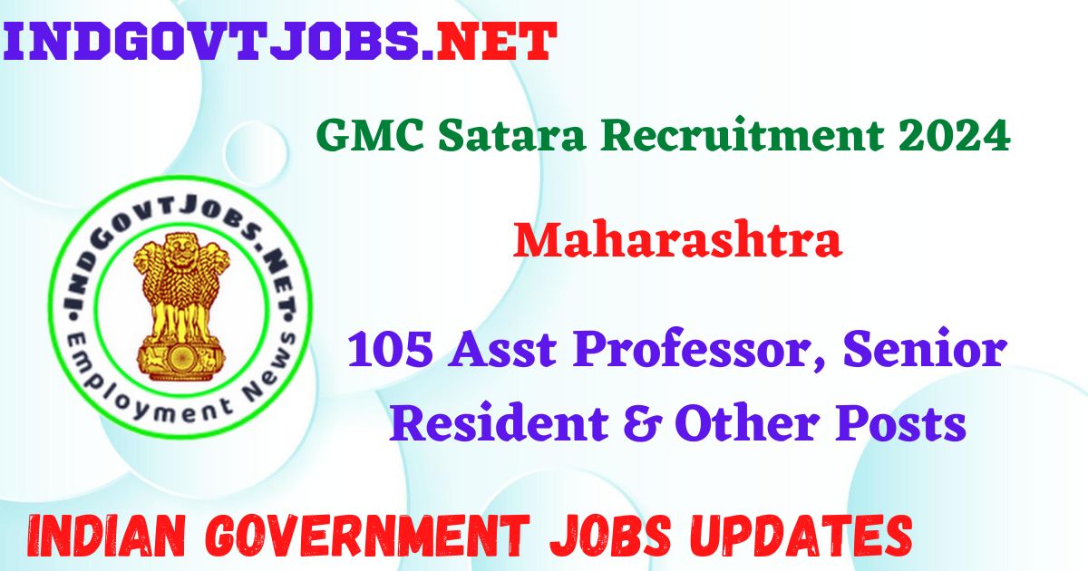 GMC Satara Recruitment 2024 – 105 Asst Professor, Senior Resident & Other Posts IndGovtjobs