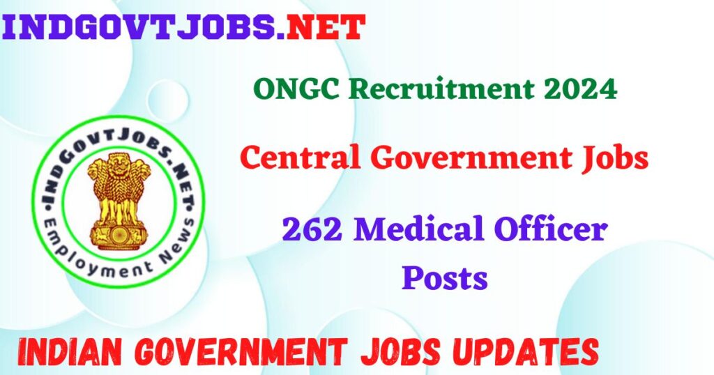 ONGC Recruitment 2024 – 262 Medical Officer Posts IndGovtjobs