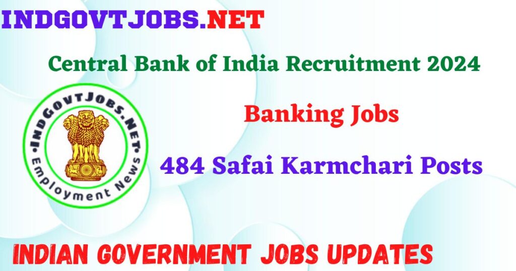 Central Bank of India Recruitment 2024 – 484 Safai Karmchari Posts IndGovtjobs
