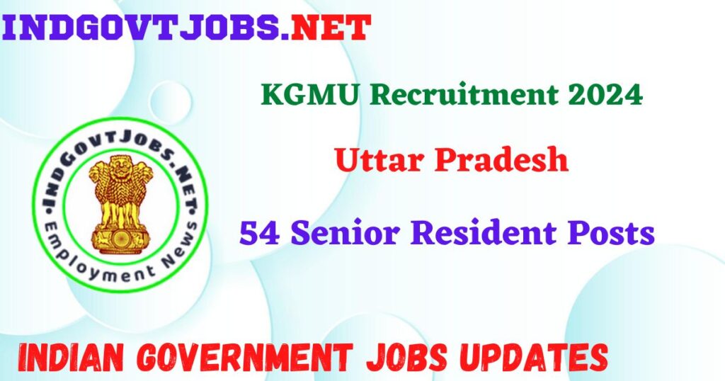 KGMU Recruitment 2024 – 54 Senior Resident Posts IndGovtjobs

