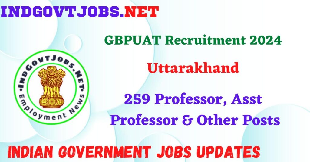 GBPUAT Recruitment 2024 – 259 Professor, Asst Professor & Other Posts IndGovtjobs
