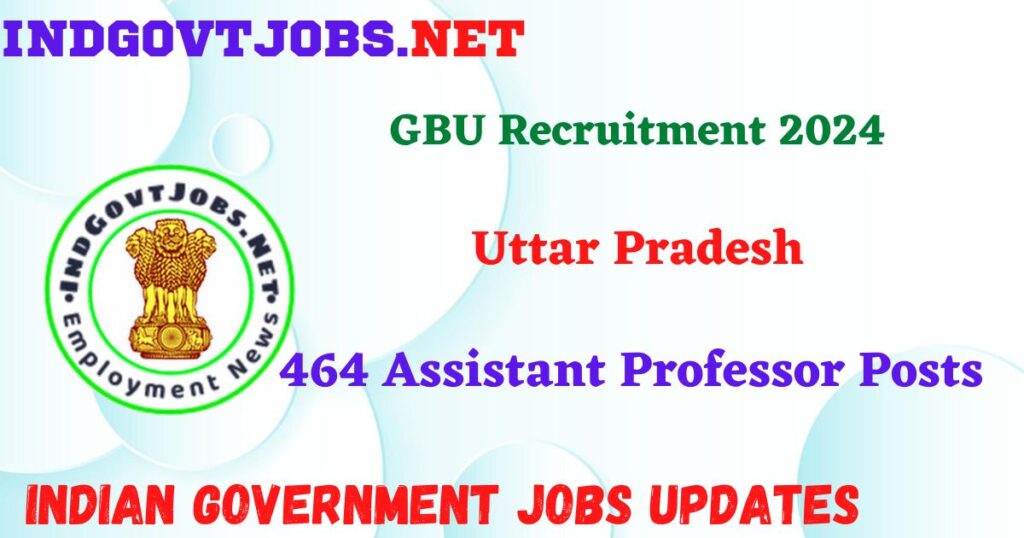 GBU Recruitment 2024 – 464 Assistant Professor Posts IndGovtjobs