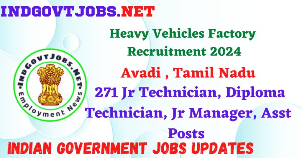 Heavy Vehicles Factory Avadi Recruitment 2024 – 271 Jr Technician, Diploma Technician, Jr Manager, Asst Posts IndGovtjobs