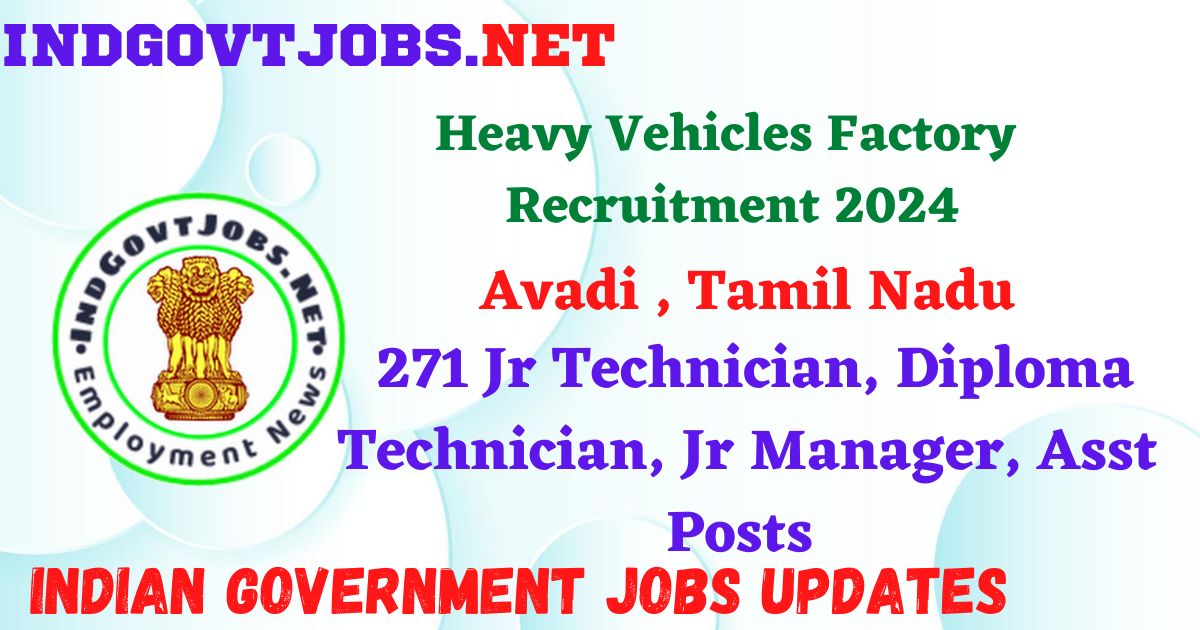 Heavy Vehicles Factory Avadi Recruitment 2024 – 271 Jr Technician, Diploma Technician, Jr Manager, Asst Posts IndGovtjobs