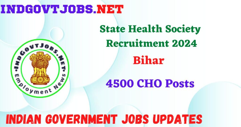 State Health Society Bihar Recruitment 2024 – 4500 CHO Posts IndGovtjobs
