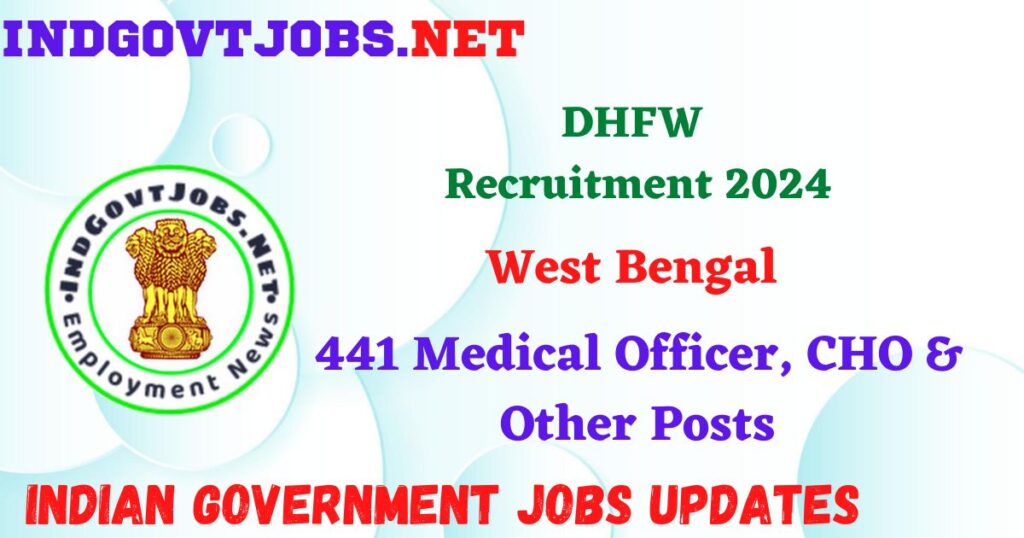 DHFW West Bengal Recruitment 2024 – 441 Medical Officer, CHO & Other Posts IndGovtjobs