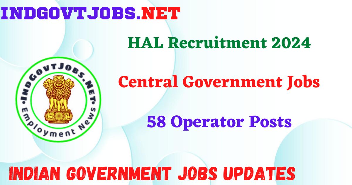 HAL Recruitment 2024 - 58 Operator Posts IndGovtjobs