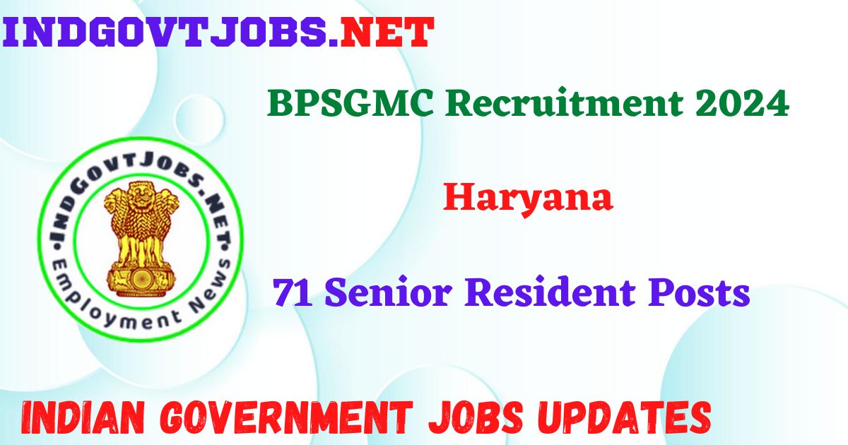 BPSGMC Recruitment 2024 – 71 Senior Resident Posts IndGovtjobs
