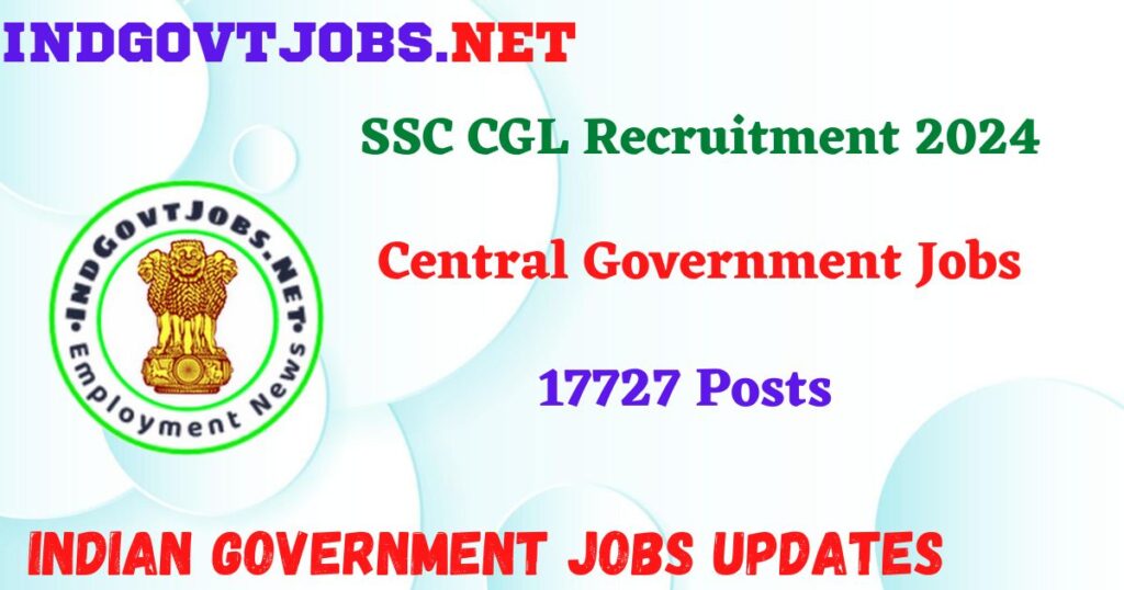 SSC CGL Recruitment 2024 – 17727 Posts IndGovtjobs