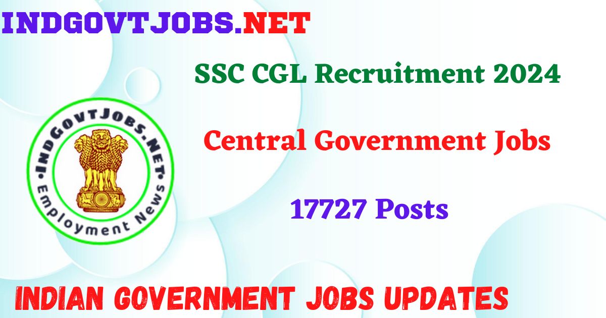SSC CGL Recruitment 2024 – 17727 Posts IndGovtjobs
