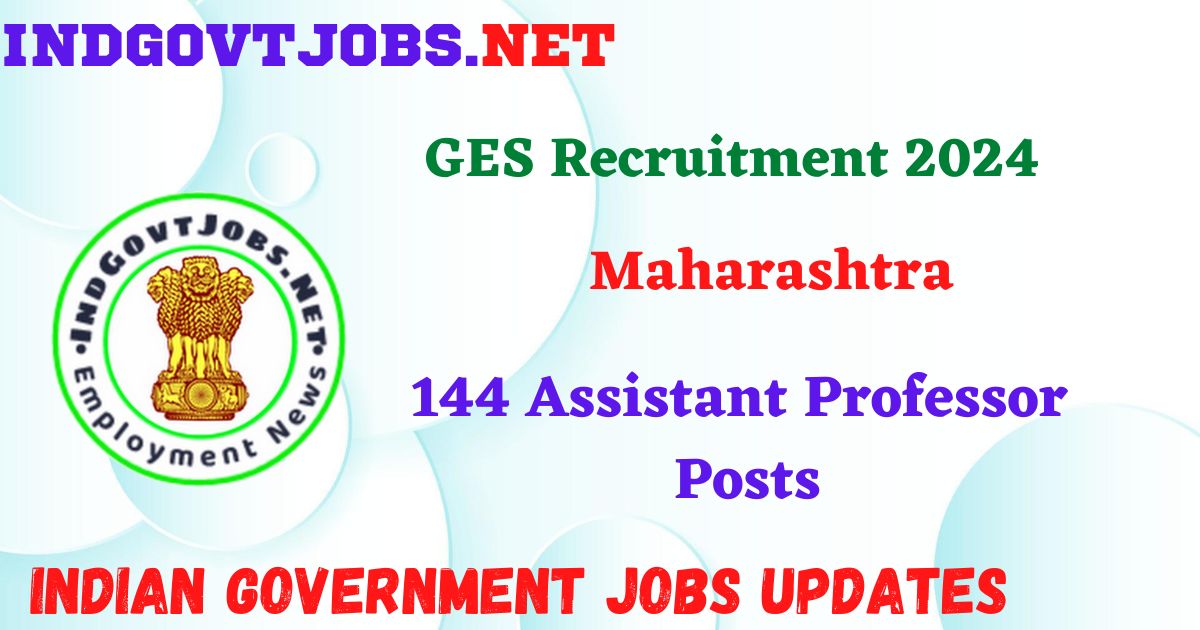 GES Recruitment 2024 – 144 Assistant Professor Posts IndGovtjobs