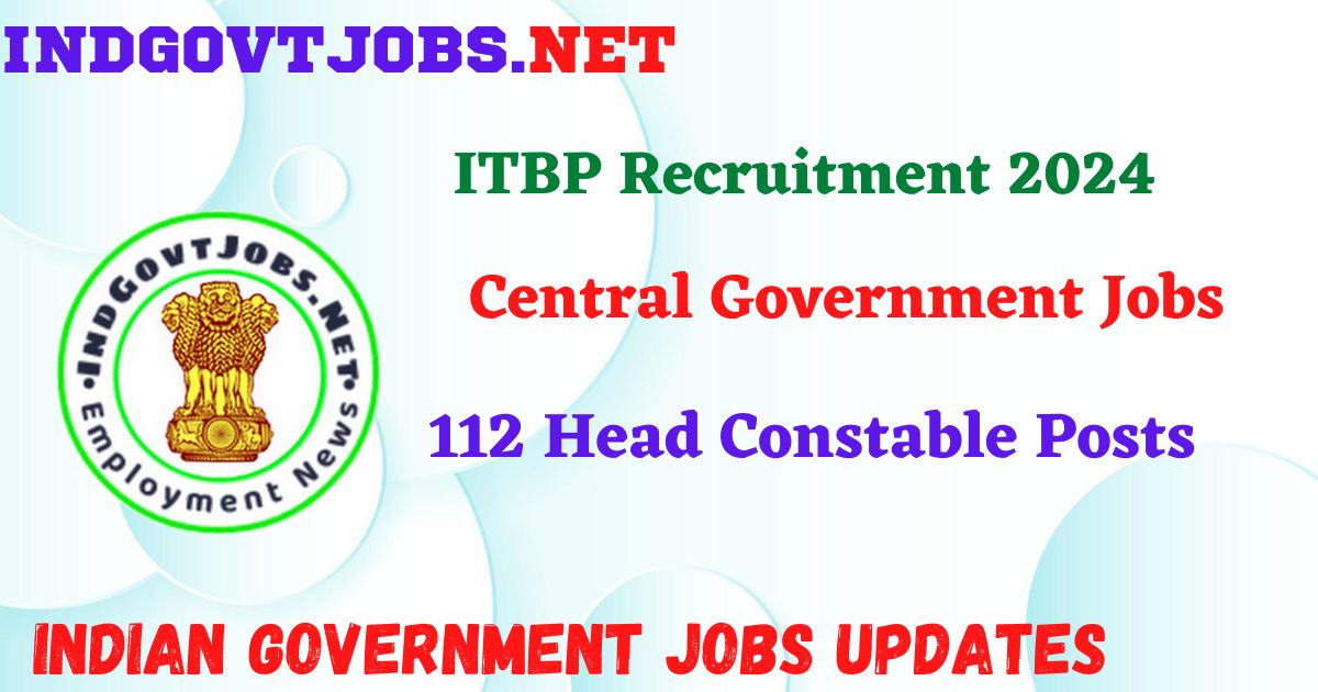 ITBP Recruitment 2024 – 112 Head Constable Posts IndGovtjobs