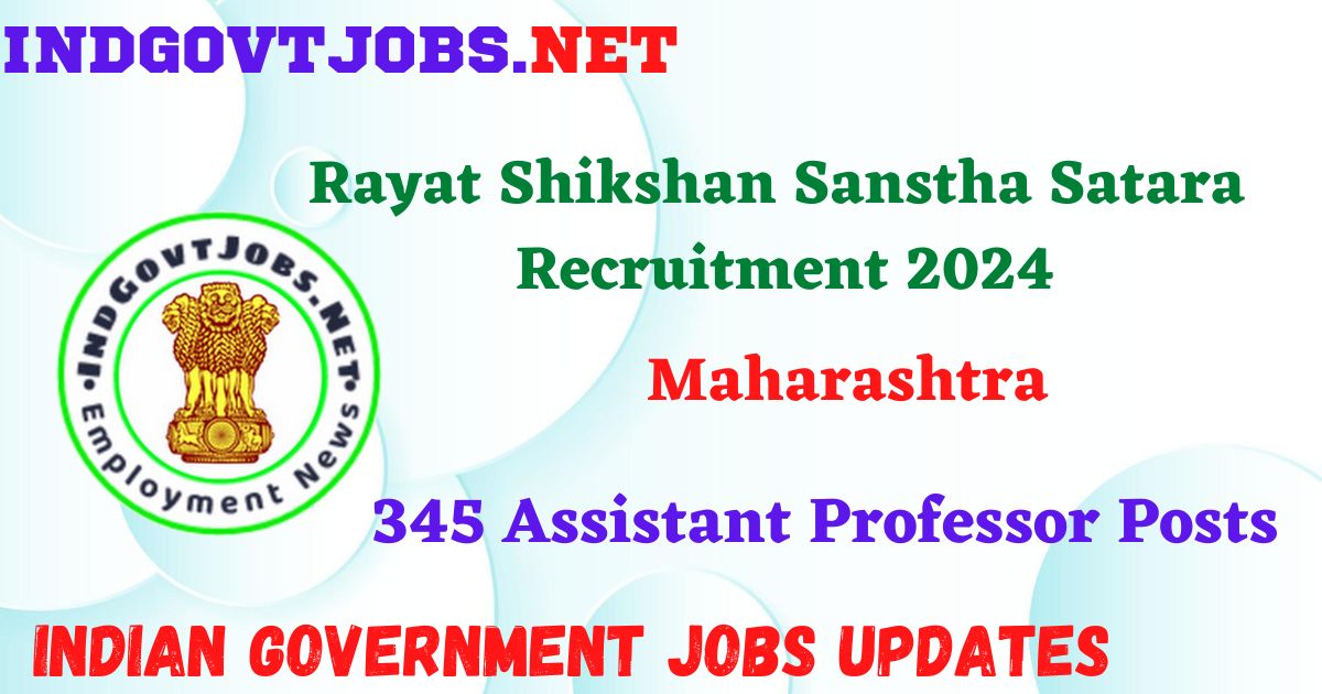 Rayat Shikshan Sanstha Satara Recruitment 2024 – 345 Assistant Professor Posts IndGovtjobs