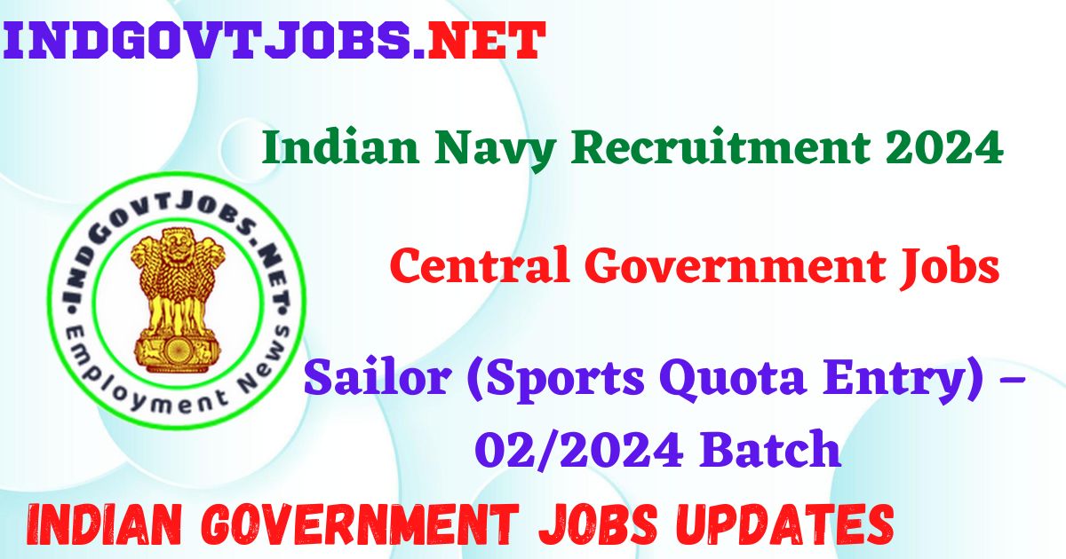 Indian Navy Sailor (Sports Quota Entry) – 02/2024 Batch Recruitment 2024 – IndGovtjobs
