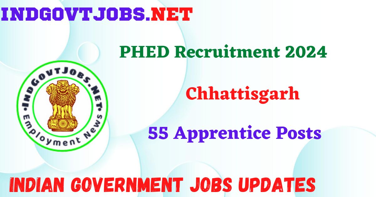 PHED Chhattisgarh Recruitment 2024 – 55 Apprentice Posts IndGovtjobs