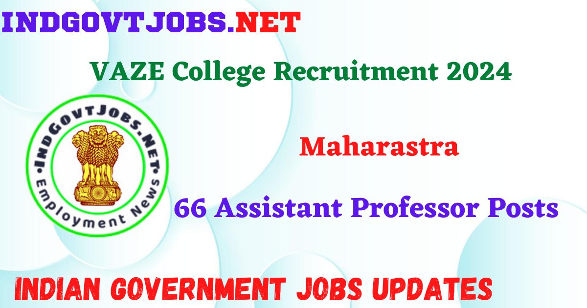VAZE College Maharastra Recruitment 2024 – 66 Assistant Professor Posts IndGovtjobs