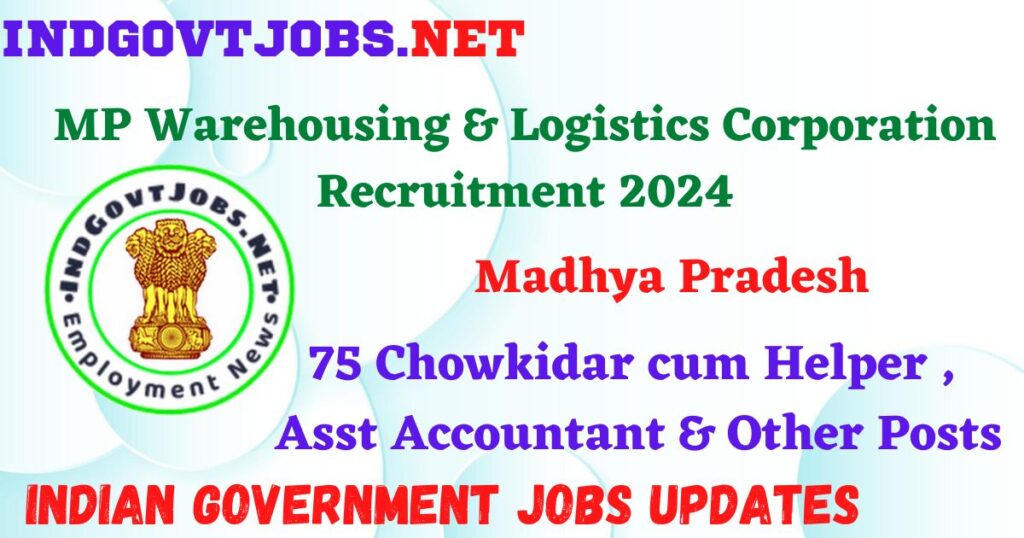 MP Warehousing And Logistics Corporation Recruitment 2024 – 75 Chowkidar cum Helper , Asst Accountant & Other Posts IndGovtjobs

