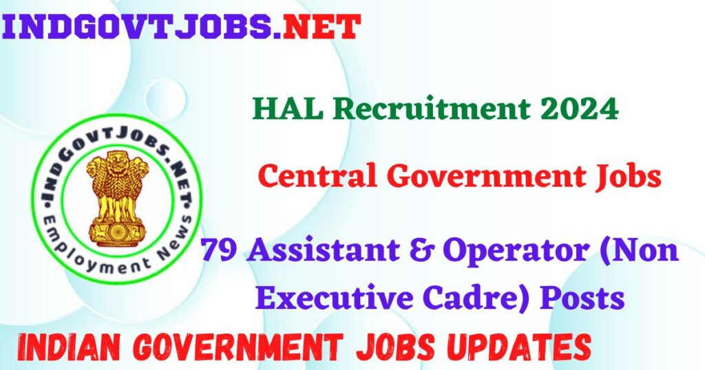 HAL Recruitment 2024 – 79 Assistant & Operator (Non Executive Cadre) Posts IndGovtjobs