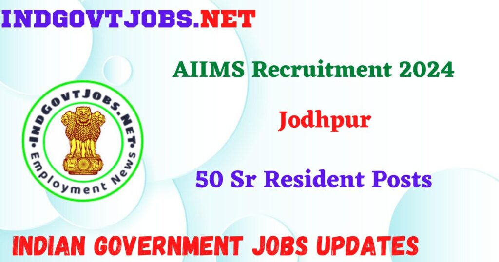AIIMS Jodhpur Recruitment 2024 – 50 Sr Resident Posts IndGovtjobs
