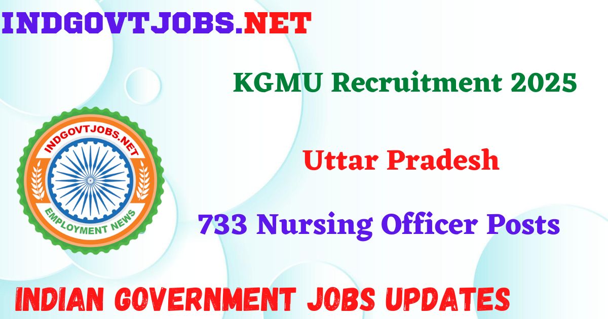 KGMU Recruitment 2025 - 733 Nursing Officer Posts IndGovtjobs