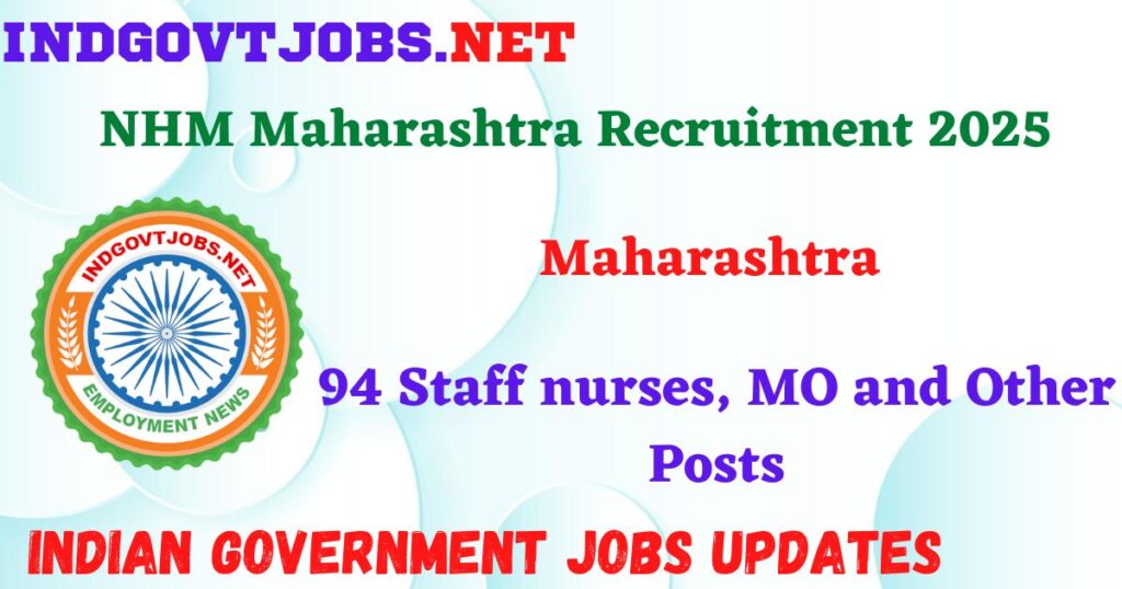 NHM Maharashtra Recruitment 2025 - 94 Staff nurses, MO and Other Posts IndGovtjobs
