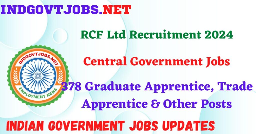 RCF Ltd Recruitment 2024 – 378 Graduate Apprentice, Trade Apprentice & Other Posts IndGovtjobs
