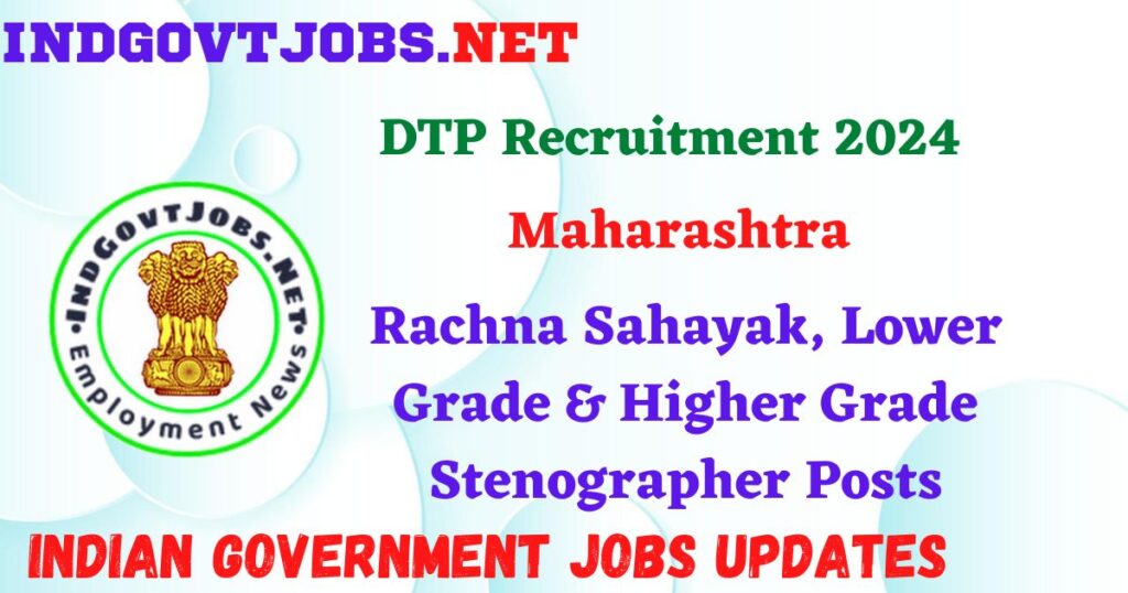 DTP Maharashtra Recruitment 2024 – 289 Rachna Sahayak, Lower Grade & Higher Grade Stenographer Posts IndGovtjobs