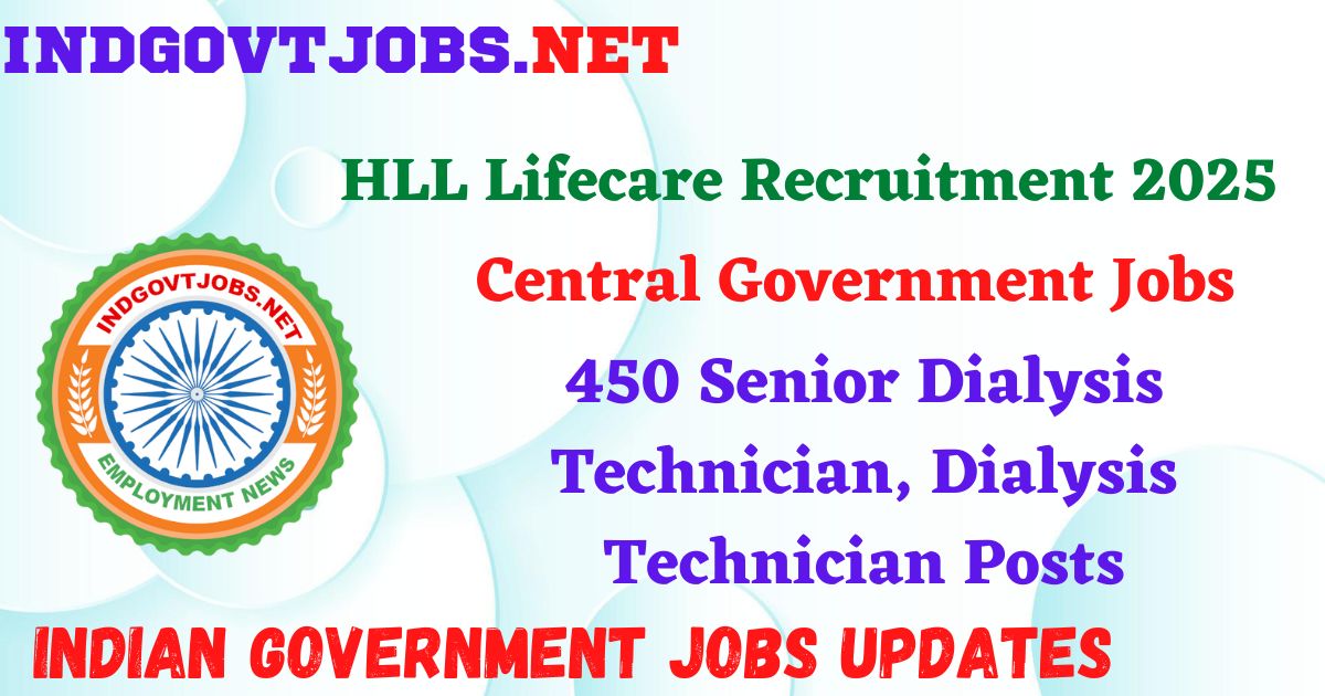 HLL Lifecare Recruitment 2025 – 450 Senior Dialysis Technician, Dialysis Technician Posts IndGovtjobs
