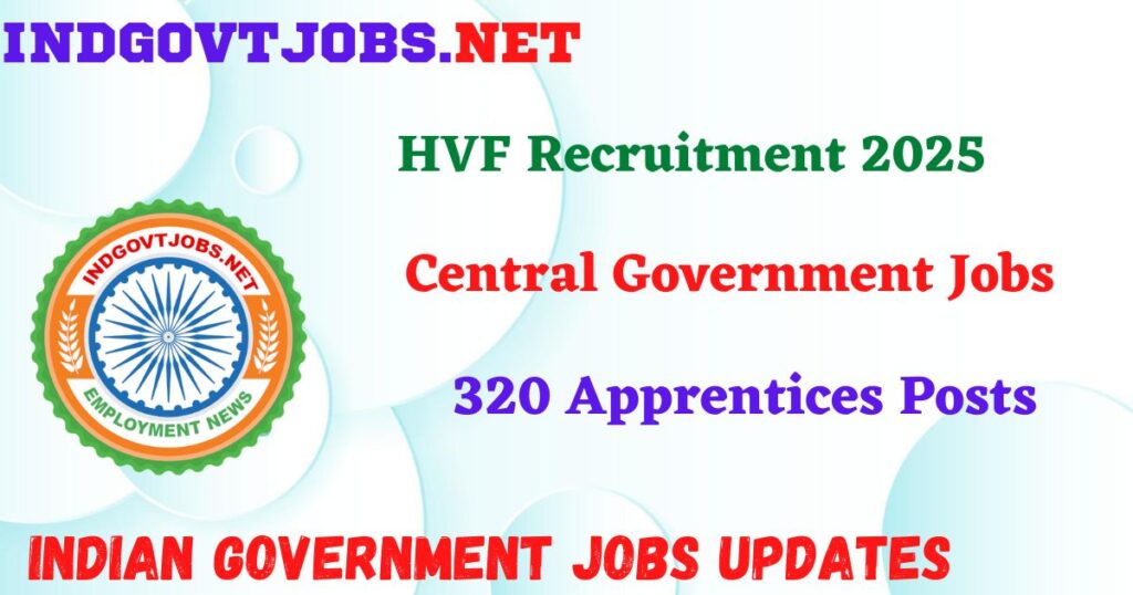 HVF Recruitment 2025 – 320 Apprentices Posts IndGovtjobs