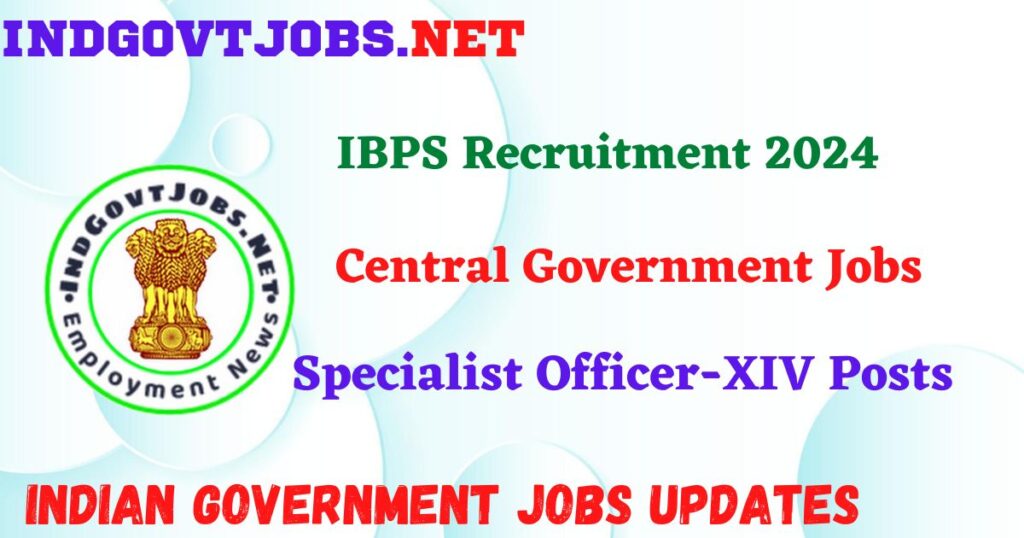 IBPS Recruitment 2024 – Specialist Officer-XIV Posts IndGovtjobs


