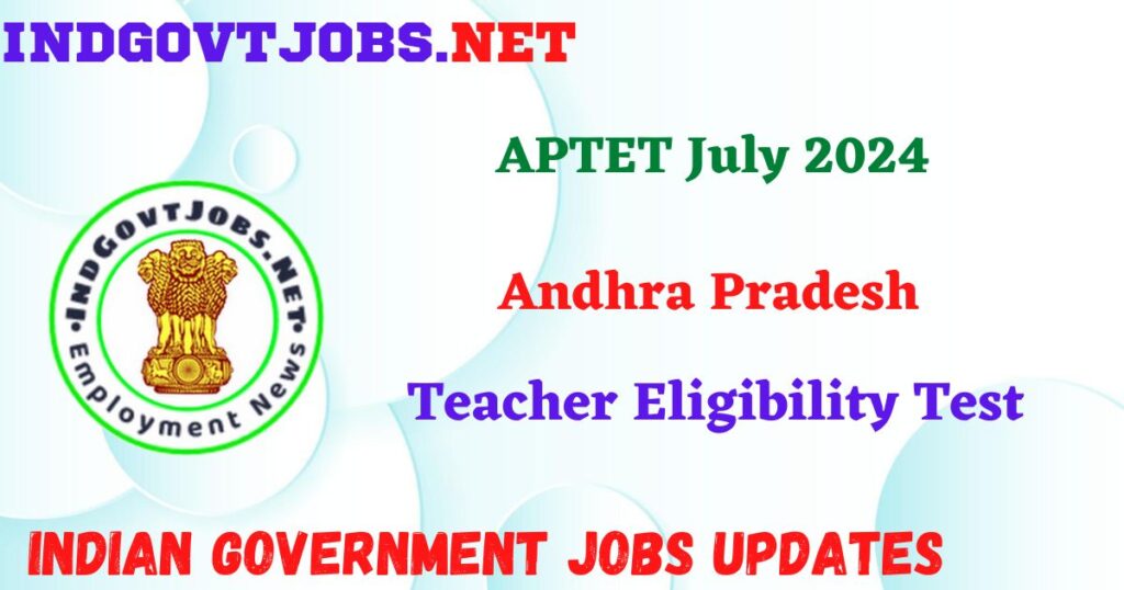 APTET July 2024 - Andhra Pradesh Teacher Eligibility Test IndGovtjobs