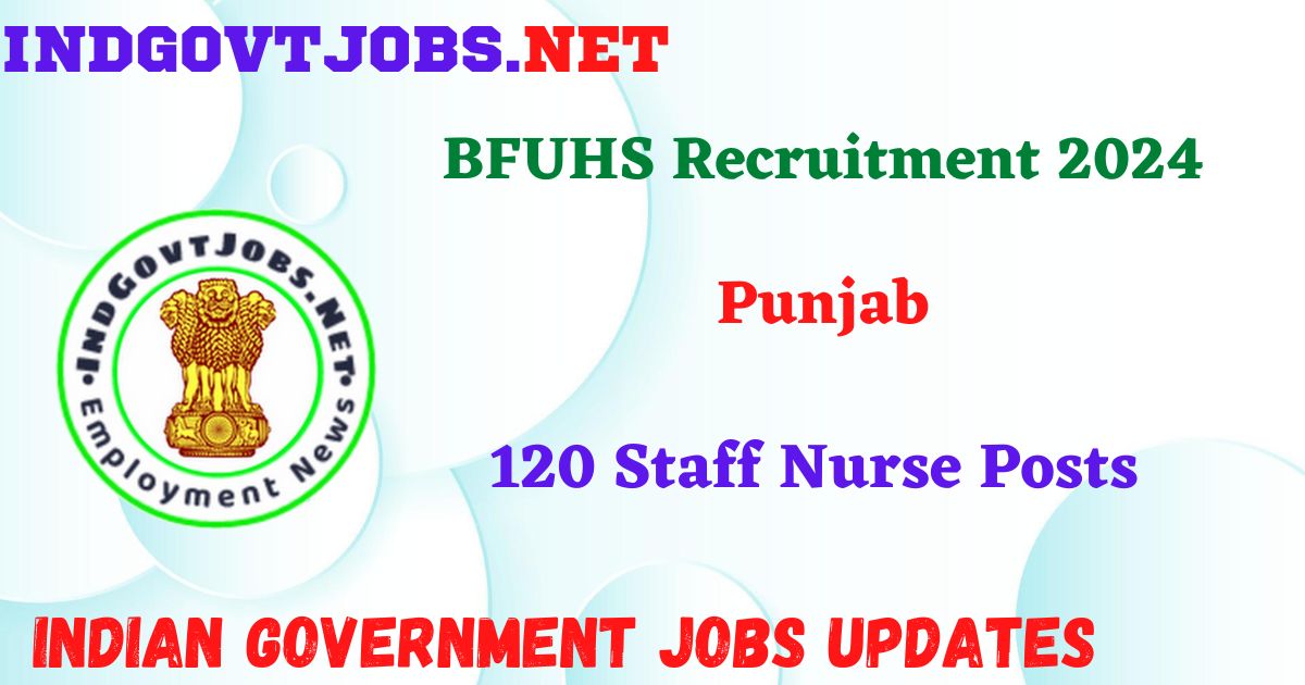 BFUHS Recruitment 2024 – 120 Staff Nurse Posts IndGovtjobs