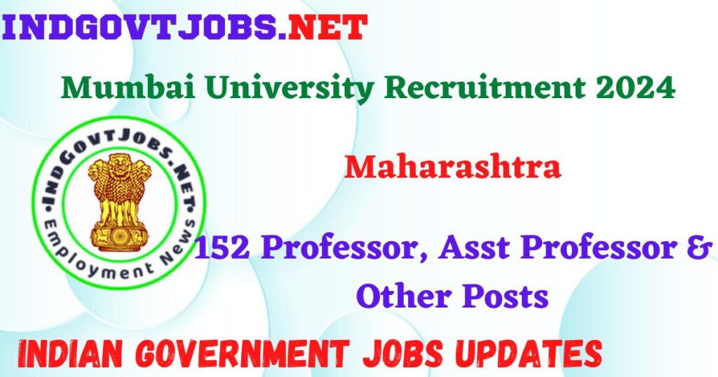 Mumbai University Recruitment 2024 – 152 Professor, Asst Professor & Other Posts IndGovtjobs