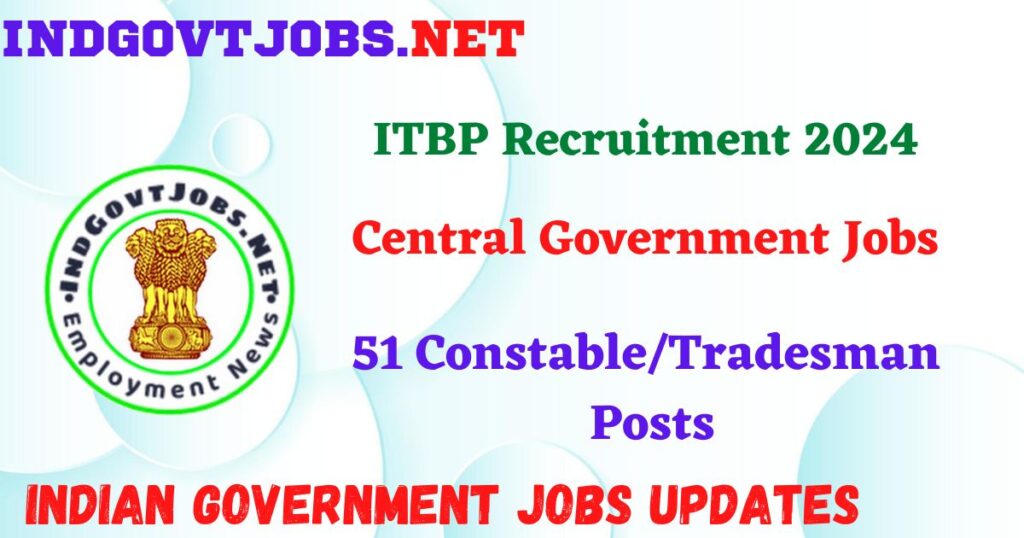 ITBP Recruitment 2024 - 51 Constable/Tradesman Posts IndGovtjobs 