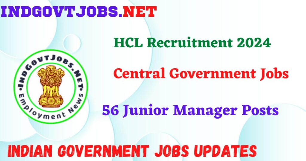 HCL Recruitment 2024 - 56 Junior Manager Posts IndGovtjobs