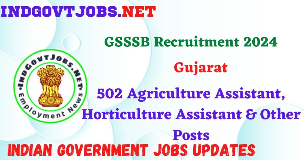 GSSSB Recruitment 2024 - 502 Agriculture Assistant, Horticulture Assistant & Other Posts IndGovtjobs

