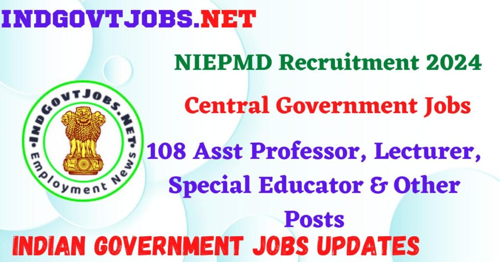 NIEPMD Recruitment 2024 - 108 Asst Professor, Lecturer, Special Educator & Other Posts IndGovtjobs