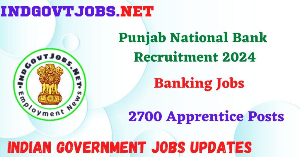Punjab National Bank Recruitment 2024 - 2700 Apprentice Posts IndGovtjobs