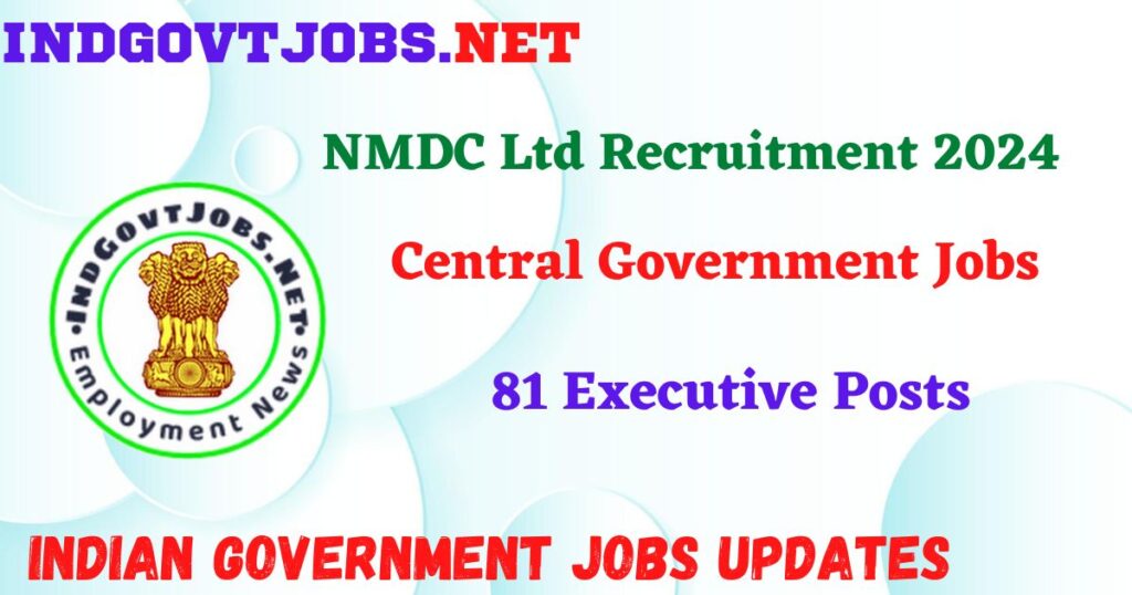 NMDC Ltd Recruitment 2024 - 81 Executive Posts IndGovtjobs