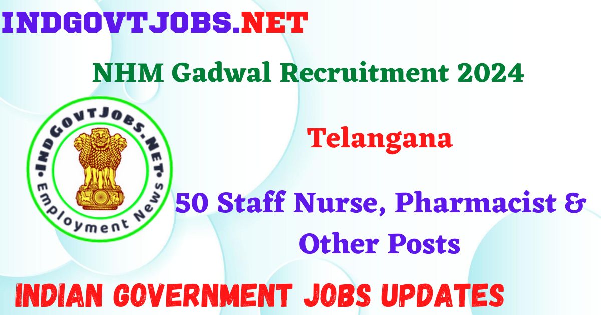 NHM Gadwal Recruitment 2024 - 50 Staff Nurse, Pharmacist & Other Posts IndGovtjobs