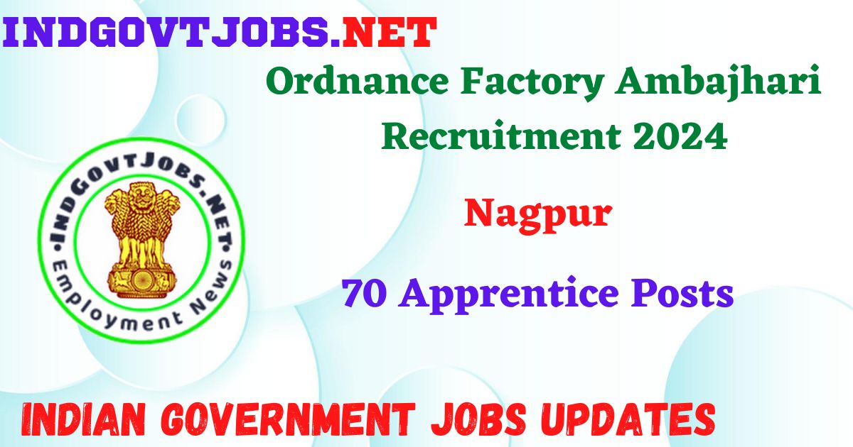 Ordnance Factory Ambajhari Nagpur Recruitment 2024 - 70 Apprentice Posts IndGovtjobs