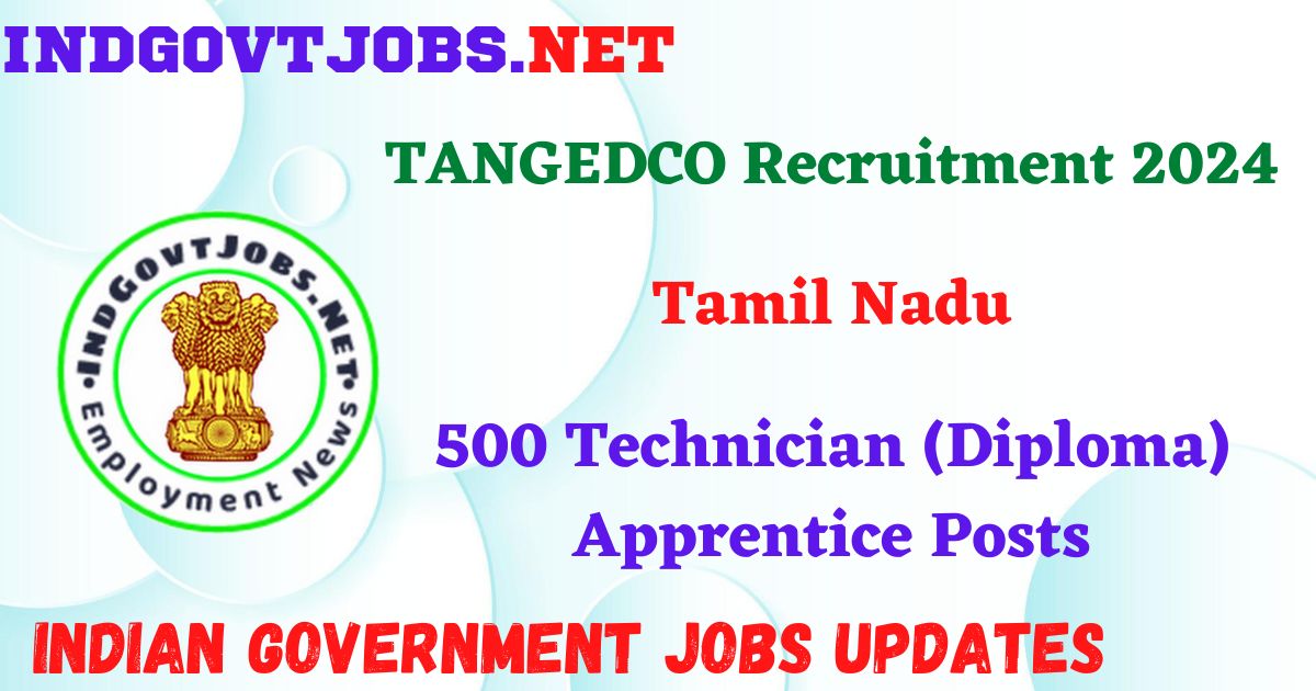 TANGEDCO Recruitment 2024 - 500 Technician (Diploma) Apprentice Posts IndGovtjobs